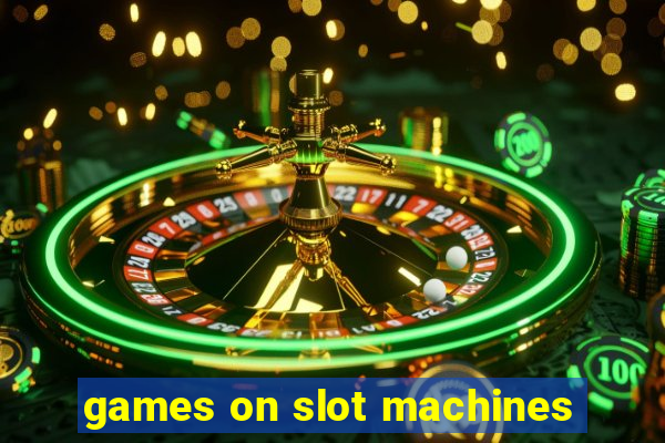 games on slot machines