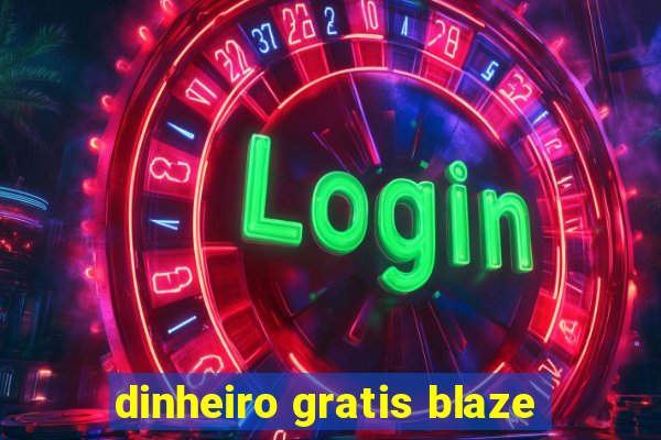 dinheiro gratis blaze