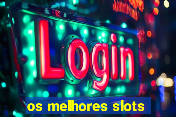 os melhores slots