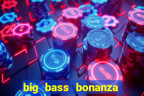 big bass bonanza como jogar