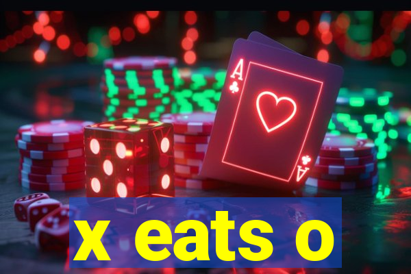 x eats o