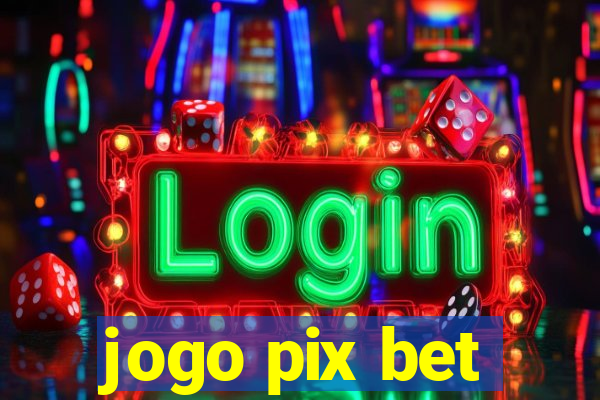 jogo pix bet