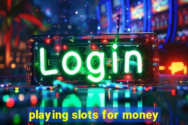 playing slots for money