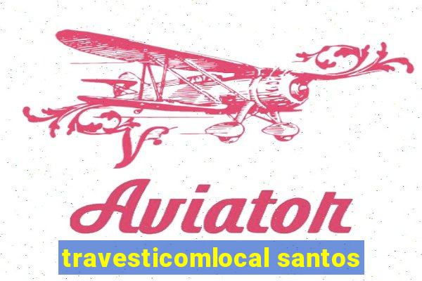 travesticomlocal santos