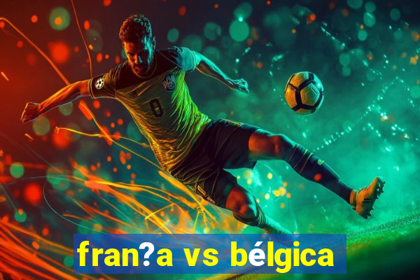 fran?a vs bélgica