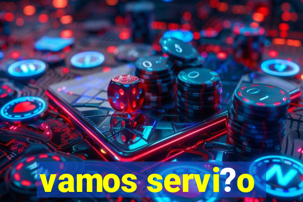 vamos servi?o