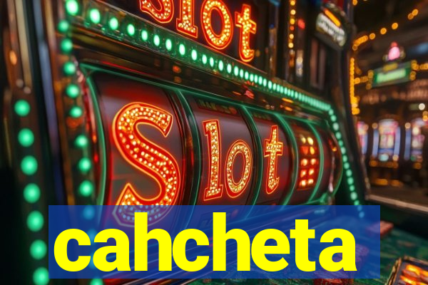 cahcheta