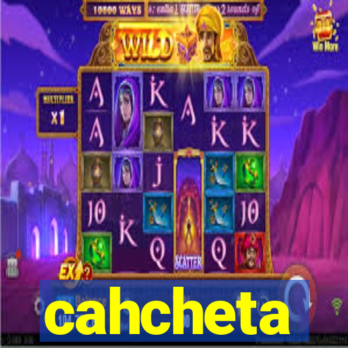 cahcheta