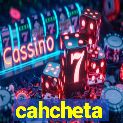 cahcheta