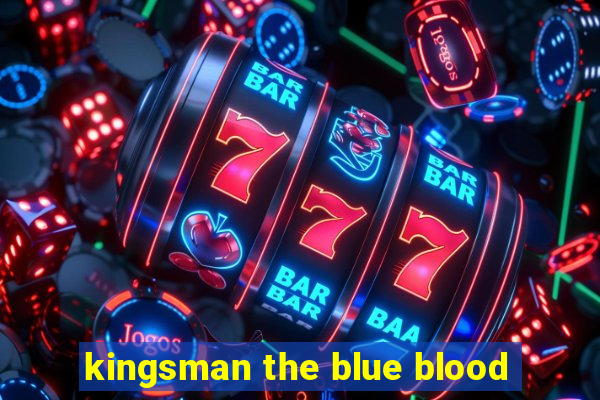 kingsman the blue blood