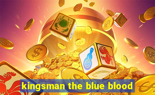 kingsman the blue blood