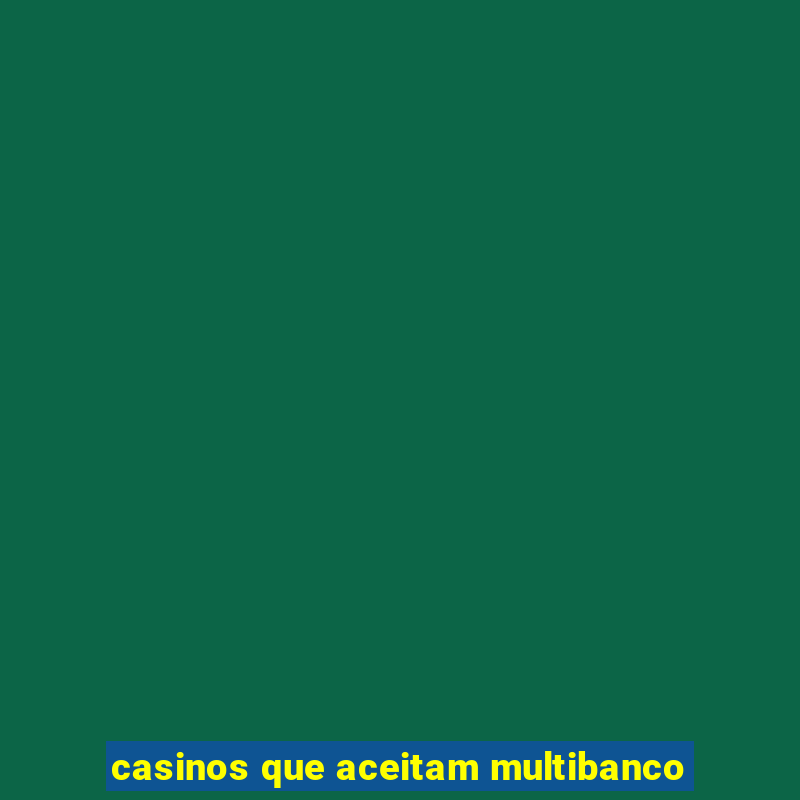 casinos que aceitam multibanco