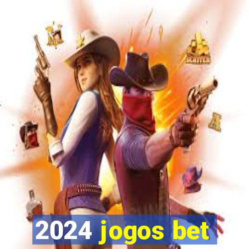 2024 jogos bet