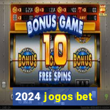 2024 jogos bet