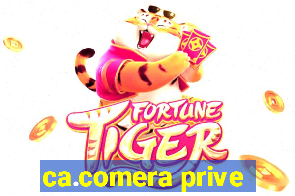 ca.comera prive