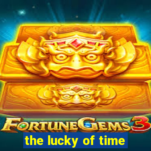 the lucky of time