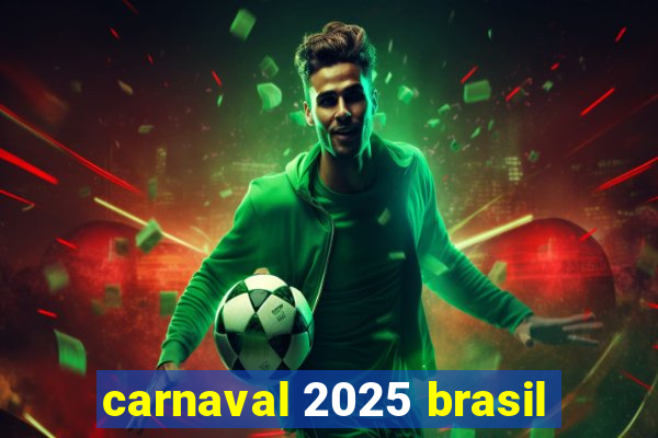 carnaval 2025 brasil