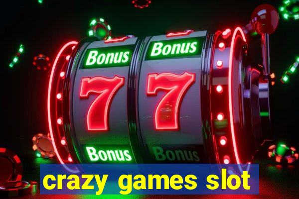 crazy games slot