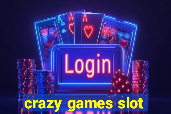 crazy games slot