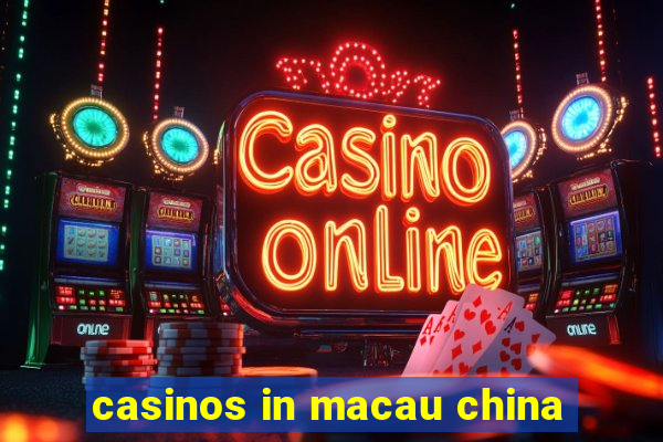 casinos in macau china