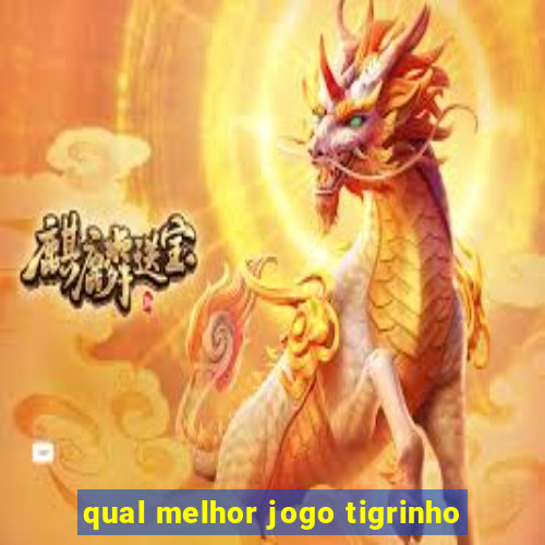 qual melhor jogo tigrinho