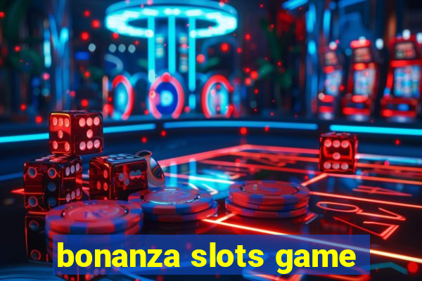 bonanza slots game