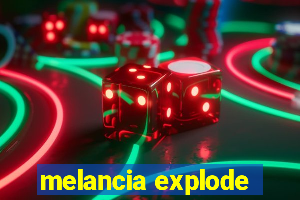 melancia explode