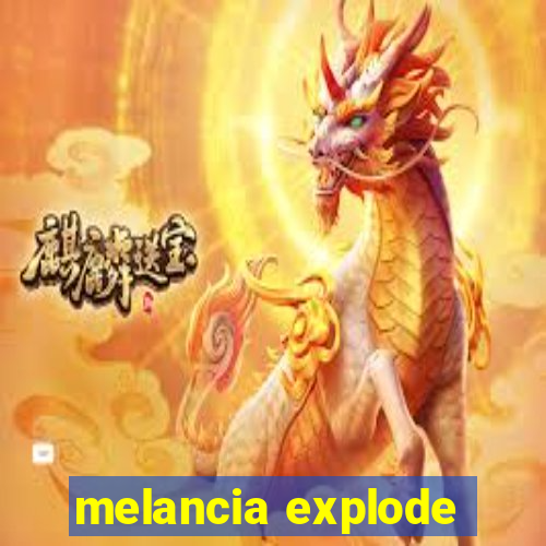 melancia explode