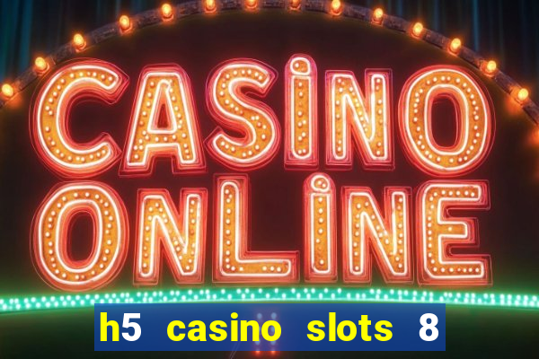 h5 casino slots 8 paga mesmo