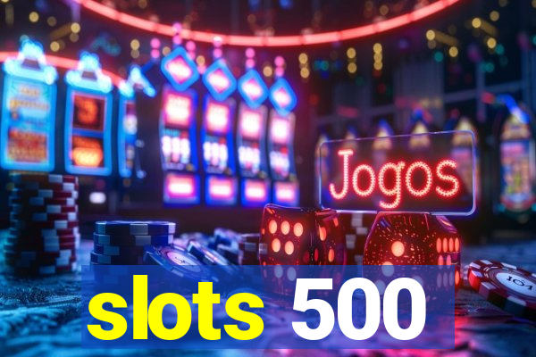 slots 500