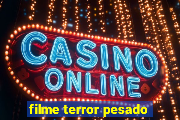 filme terror pesado