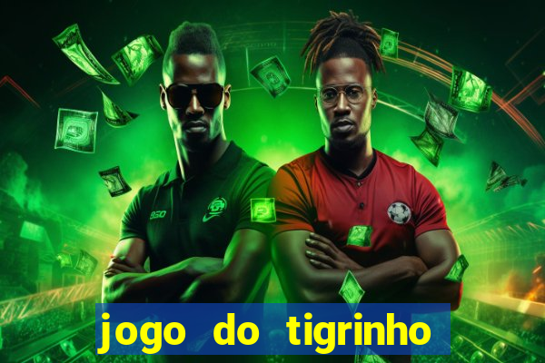 jogo do tigrinho com bonus sem deposito