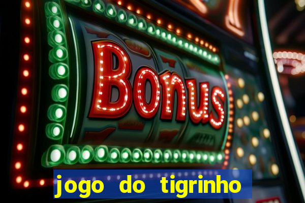 jogo do tigrinho com bonus sem deposito