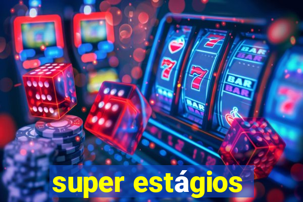 super estágios