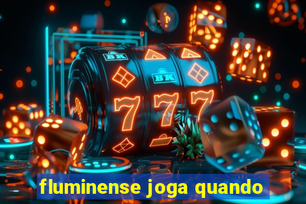 fluminense joga quando