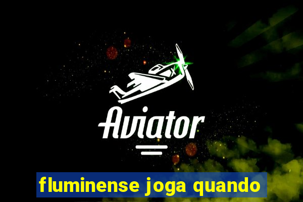 fluminense joga quando