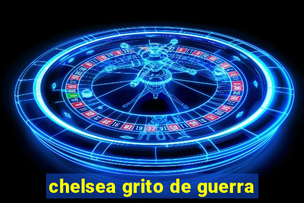 chelsea grito de guerra