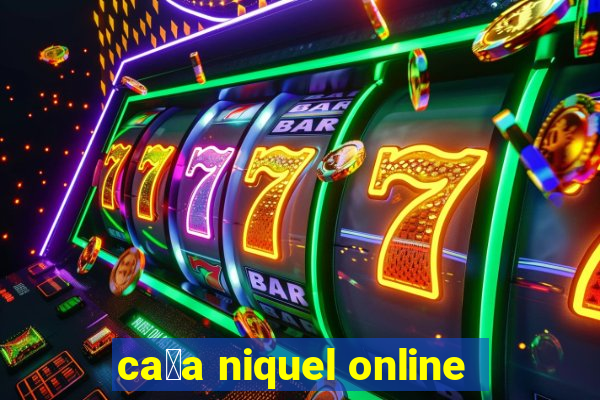 ca莽a niquel online