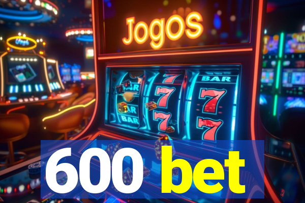 600 bet