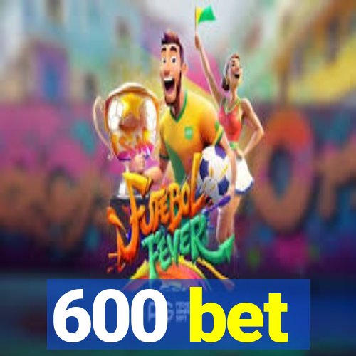 600 bet