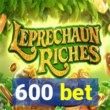 600 bet