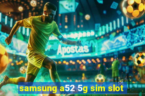 samsung a52 5g sim slot