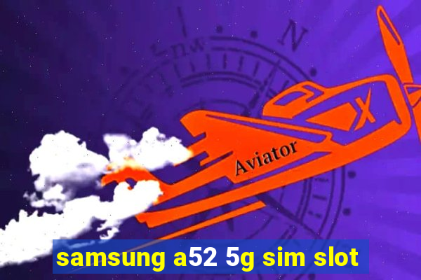 samsung a52 5g sim slot