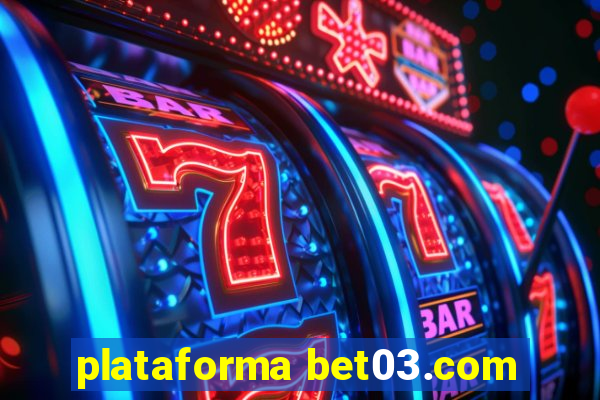 plataforma bet03.com