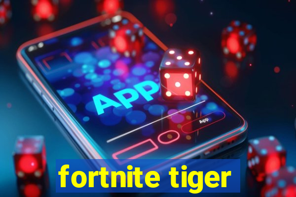 fortnite tiger