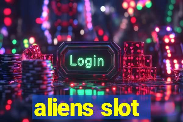 aliens slot