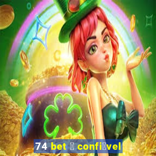 74 bet 茅 confi谩vel