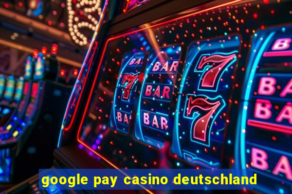 google pay casino deutschland