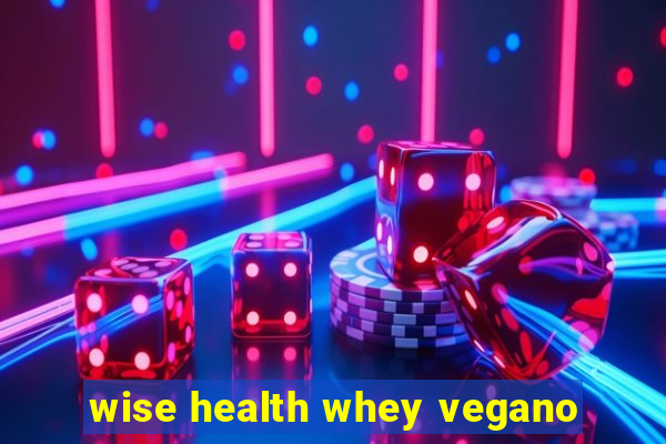 wise health whey vegano