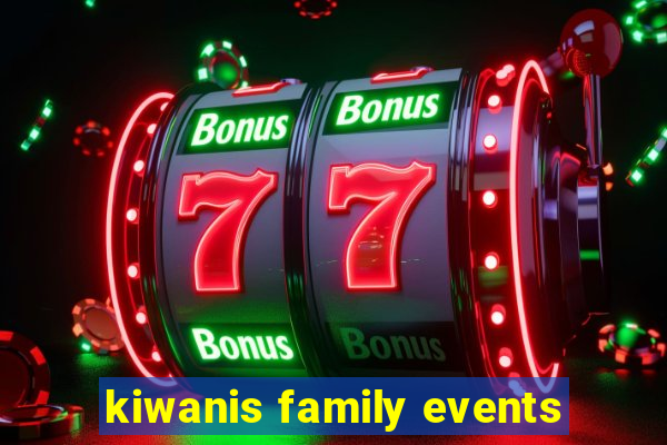 kiwanis family events